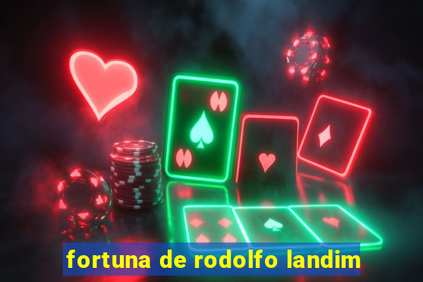 fortuna de rodolfo landim